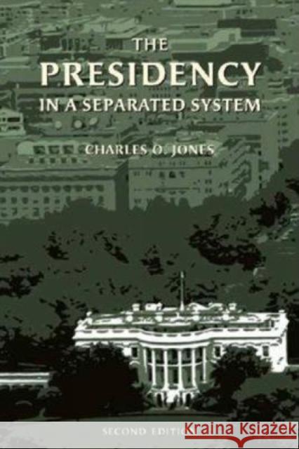 The Presidency in a Separated System Jones, Charles O. 9780815747178 Brookings Institution Press