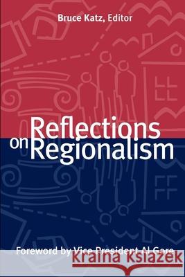 Reflections on Regionalism Bruce J. Katz Albert, Jr. Gore 9780815748250 Brookings Institution Press