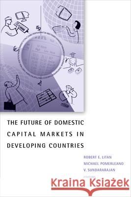 The Future of Domestic Capital Markets in Developing Countries Litan, Robert E. 9780815752998 Brookings Institution Press