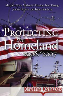Protecting the Homeland 2006/2007 D'Arcy, Michael 9780815764595 Brookings Institution Press