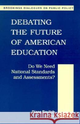 Debating the Future of American Education: Do We Meet National Standards and Assessments? Diane Ravitch Diane Ravitch 9780815773535 Brookings Institution Press