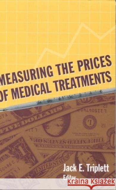Measuring the Prices of Medical Treatments Jack E. Triplett 9780815783435 Brookings Institution Press