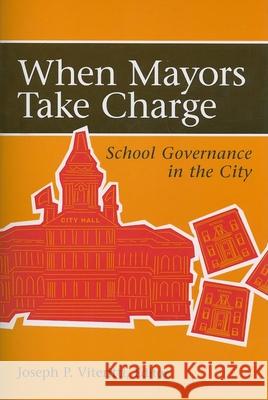 When Mayors Take Charge: School Governance in the City Viteritti, Joseph P. 9780815790433 Brookings Institution Press