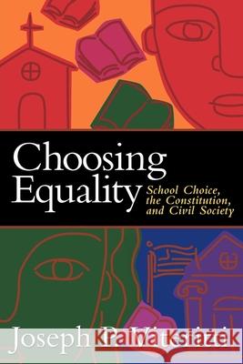 Choosing Equality: School Choice, the Constitution, and Civil Society Viteritti, Joseph 9780815790471 Brookings Institution Press