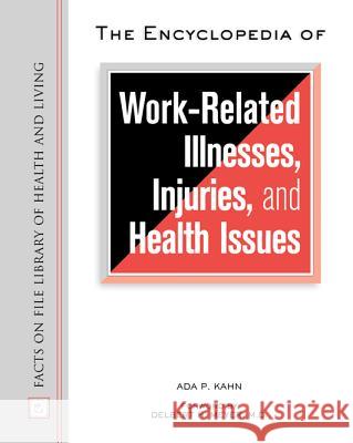 The Encyclopedia of Work-related Illnesses, Injuries and Health Issues Ada P. Kahn Delbert H. Meyer 9780816048441 Facts on File