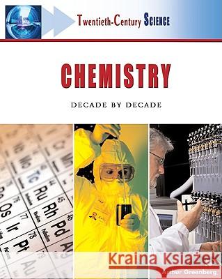 Chemistry : Decade by Decade Arthur Greenberg William J. Cannon 9780816055319 Facts on File