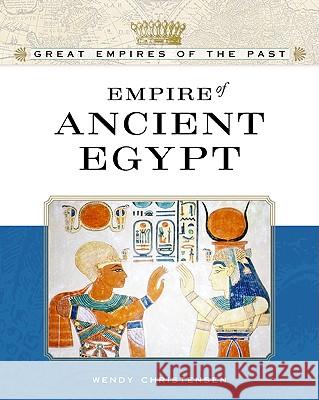 Empire of Ancient Egypt Wendy Christensen 9780816055586