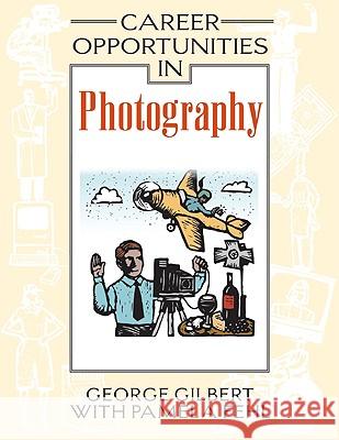 Career Opportunities in Photography George Gilbert Pamela Fehl 9780816056781 Ferguson Publishing Company