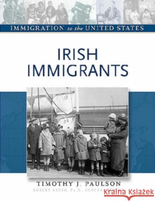 Irish Immigrants Timothy J. Paulson Robert Asher 9780816056828