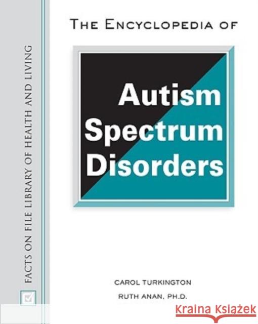 The Encyclopedia of Autism Spectrum Disorders Carol Turnkington Ruth Anan 9780816060023 Facts on File