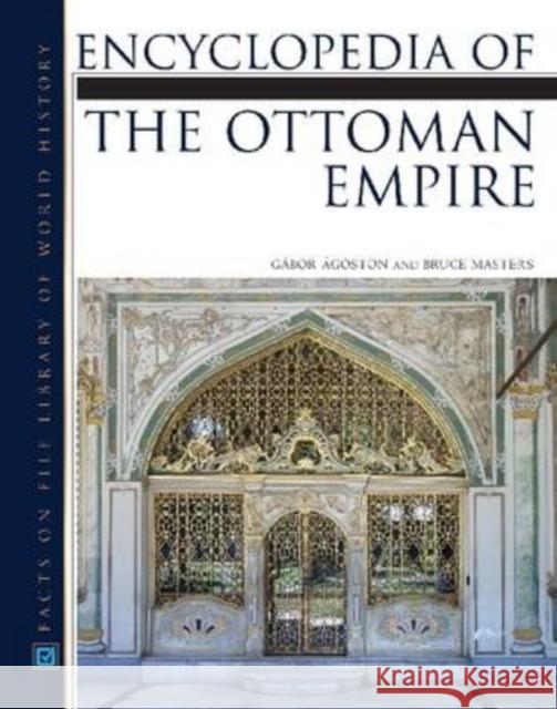 Encyclopedia of the Ottoman Empire Gabor Agoston Bruce Masters 9780816062591 Facts on File