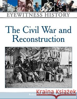 Civil War and Reconstruction Rodney P. Carlisle 9780816063475 Facts on File