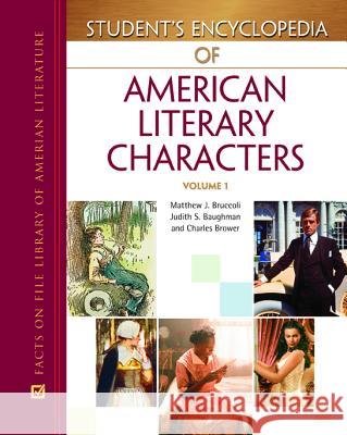 Student's Encyclopedia of American Literary Characters Matthew J. Bruccoli Judith S. Baughman Charles Brower 9780816064984 Facts on File
