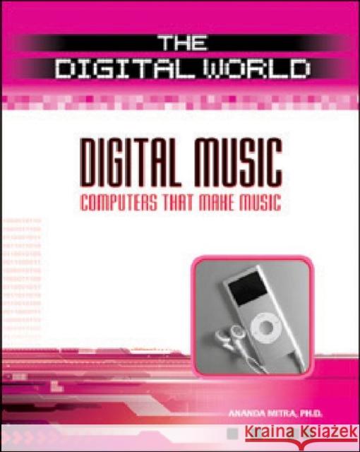 Digital Music: Computers That Make Music Mitra, Ananda 9780816067879 Chelsea House Publications