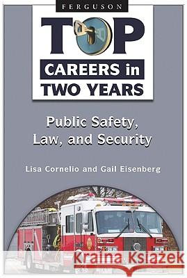 Top Careers in Two Years : Public Safety, Law, and Security Lisa Cornello Gail Eisenberg 9780816069040 Ferguson Publishing Company