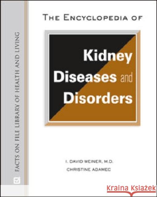 The Encyclopedia of Kidney Diseases and Disorders Weiner, I. David 9780816075447 Facts on File