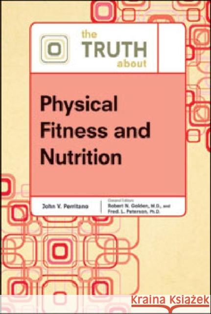 The Truth about Physical Fitness and Nutrition Golden, Robert N. 9780816076451 Facts on File