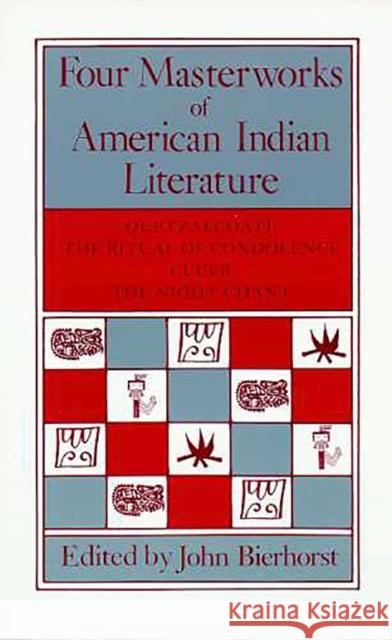Four Masterworks of American Indian Literature: Quetzalcoatl, the Ritual of Condolence, Cuceb, the Night Chant Bierhorst, John 9780816508860 University of Arizona Press