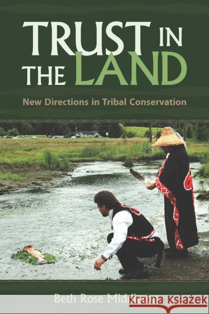 Trust in the Land: New Directions in Tribal Conservation Middleton Manning, Beth Rose 9780816529285