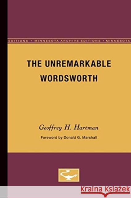 The Unremarkable Wordsworth: Volume 34 Hartman, Geoffrey H. 9780816611768 University of Minnesota Press