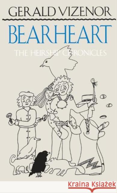 Bearheart: The Heirship Chronicles Vizenor, Gerald Vizenor 9780816618521 University of Minnesota Press