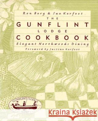 Gunflint Lodge Cookbook: Elegant Northwoods Dining Gunflint Lodge                           Sue Kerfoot Ron Berg 9780816628315 University of Minnesota Press