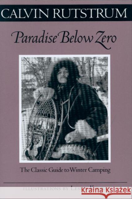 Paradise Below Zero: The Classic Guide to Winter Camping Rutstrum, Calvin 9780816636822 University of Minnesota Press
