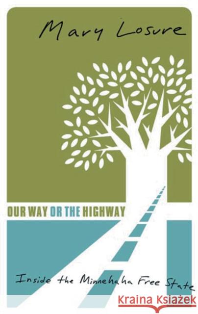 Our Way or the Highway: Inside the Minnehaha Free State Losure, Mary 9780816639052
