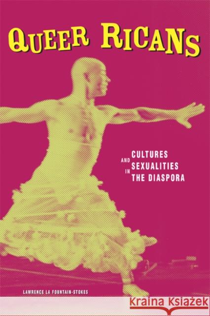 Queer Ricans: Cultures and Sexualities in the Diaspora Volume 23 La Fountain-Stokes, Lawrence 9780816640928 University of Minnesota Press