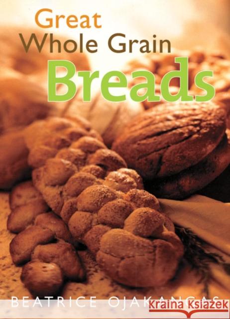 Great Whole Grain Breads Beatrice A. Ojakangas 9780816641505 University of Minnesota Press