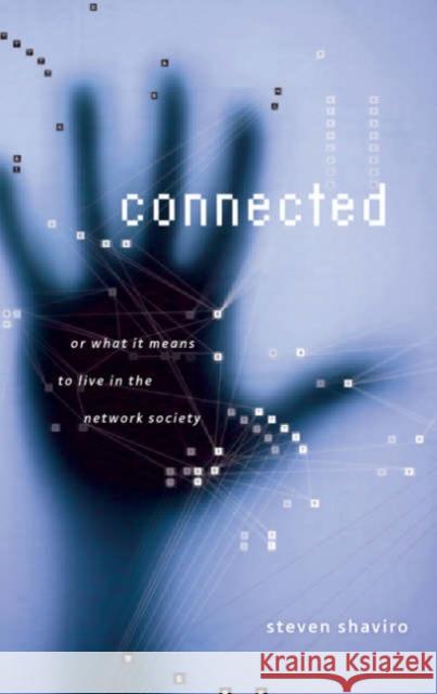 Connected: Or What It Means to Live in the Network Society Shaviro, Steven 9780816643639 University of Minnesota Press