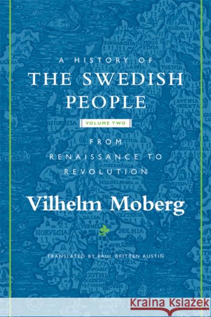 A History of the Swedish People: Volume II: From Renaissance to Revolution Volume 2 Moberg, Vilhelm 9780816646579 University of Minnesota Press
