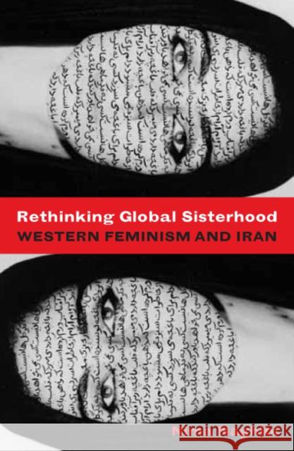 Rethinking Global Sisterhood: Western Feminism and Iran Naghibi, Nima 9780816647606 University of Minnesota Press