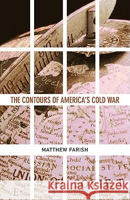 The Contours of America's Cold War Matthew Farish 9780816648436 University of Minnesota Press