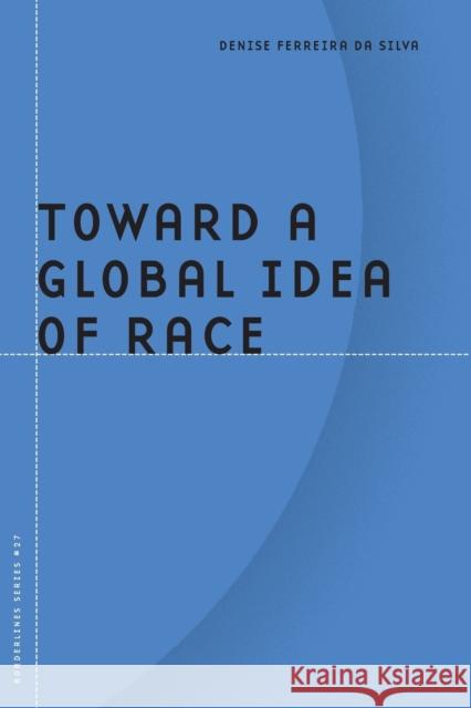 Toward a Global Idea of Race: Volume 27 Da Silva, Denise Ferreira 9780816649204 0