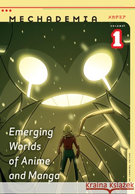 Mechademia, Volume 1: Emerging Worlds of Anime and Manga Lunning, Frenchy 9780816649457 University of Minnesota Press