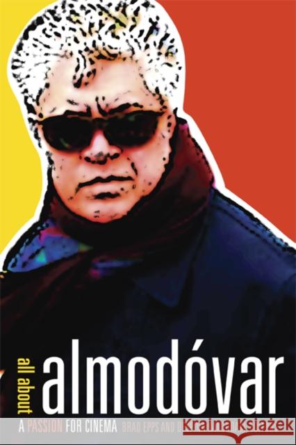 All about Almodóvar: A Passion for Cinema Epps, Brad 9780816649617 University of Minnesota Press