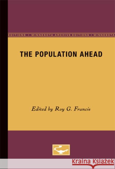 The Population Ahead Roy G. Francis 9780816657704 University of Minnesota Press