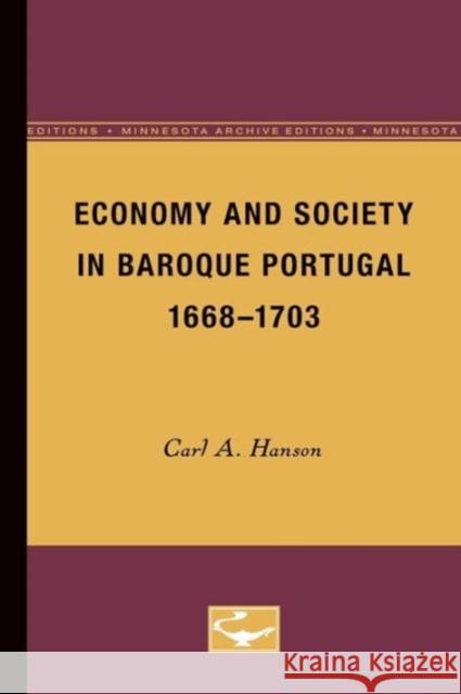 Economy and Society in Baroque Portugal, 1668-1703 Carl A. Hanson 9780816657827