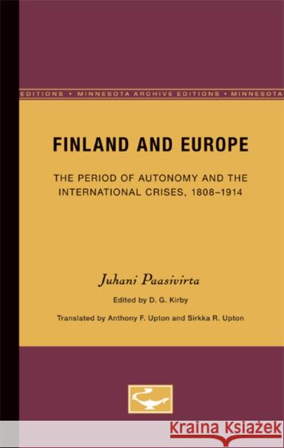 Finland and Europe: The Period of Autonomy and the International Crises, 1808-1914 Volume 7 Paasivirta, Juhani 9780816658428 University of Minnesota Press