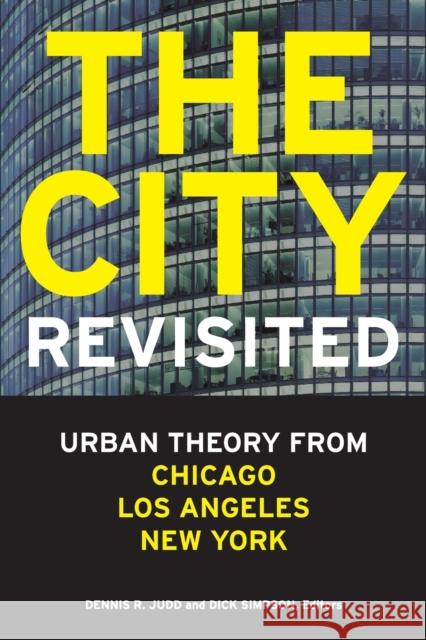 The City, Revisited: Urban Theory from Chicago, Los Angeles, and New York Judd, Dennis R. 9780816665761 University of Minnesota Press