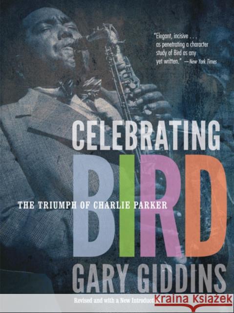 Celebrating Bird: The Triumph of Charlie Parker Giddins, Gary 9780816690411