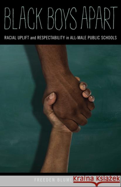 Black Boys Apart: Racial Uplift and Respectability in All-Male Public Schools Freeden Blum 9780816696383