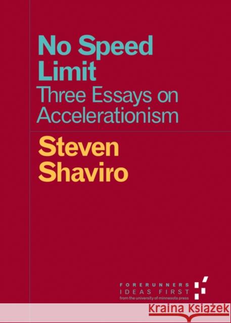 No Speed Limit: Three Essays on Accelerationism Steven Shaviro 9780816697670 University of Minnesota Press