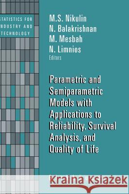 Parametric and Semiparametric Models with Applications to Reliability, Survival Analysis, and Quality of Life M. S. Nikulin M. Mesbah N. Balakrishnan 9780817632311 Springer