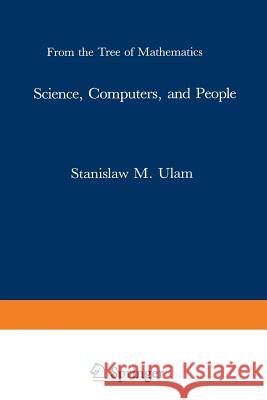 Science, Computers, and People: From the Tree of Mathematics Ulam 9780817632762 Birkhauser