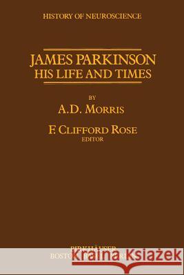 James Parkinson His Life and Times F. C. Rose Arthur D. Morris 9780817634018