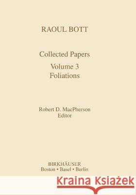 Raoul Bott: Collected Papers: Volume 3: Foliations MacPherson, Robert D. 9780817636470