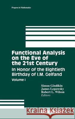 Functional Analysis on the Eve of the 21st Century: Volume I in Honor of the Eightieth Birthday of I.M. Gelfand Gindikin, Simon 9780817637552 Springer