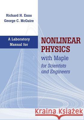 Laboratory Manual for Nonlinear Physics with Maple for Scientists and Engineers Richard H. Enns George McGuire 9780817638412 Birkhauser
